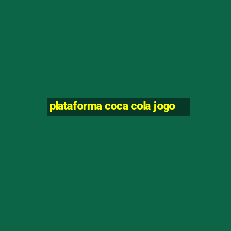 plataforma coca cola jogo