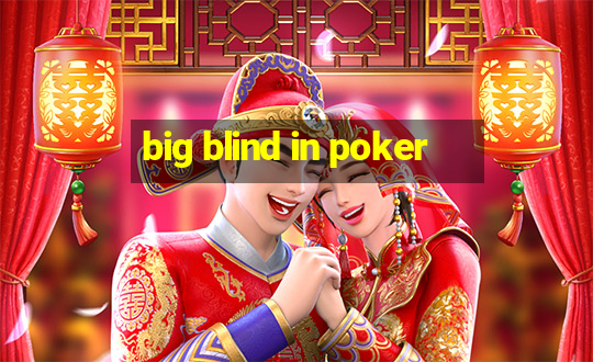 big blind in poker