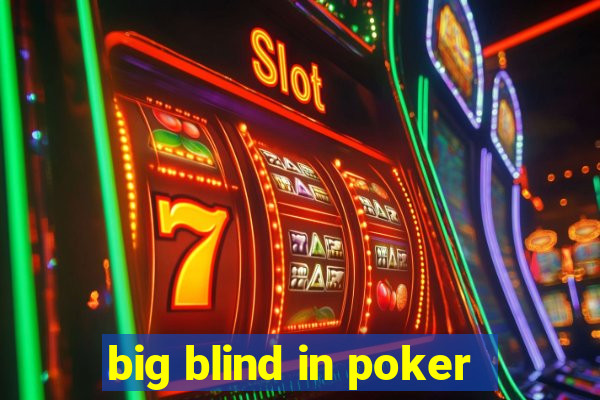 big blind in poker