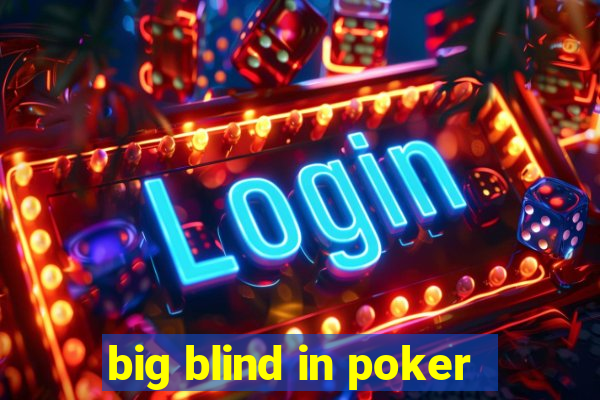 big blind in poker