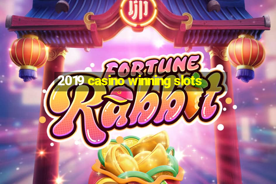 2019 casino winning slots