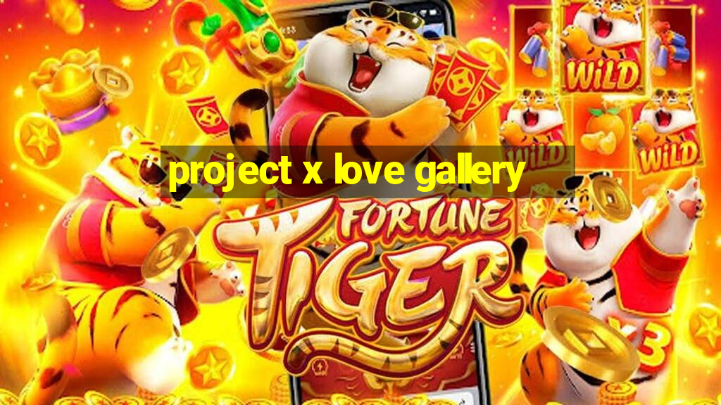 project x love gallery