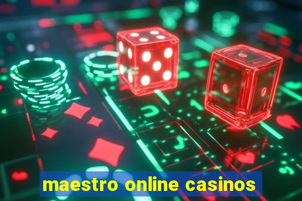 maestro online casinos