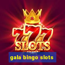 gala bingo slots