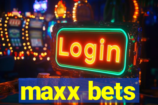 maxx bets