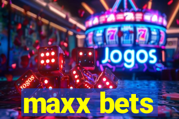 maxx bets