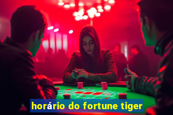 horário do fortune tiger