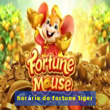 horário do fortune tiger