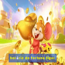 horário do fortune tiger