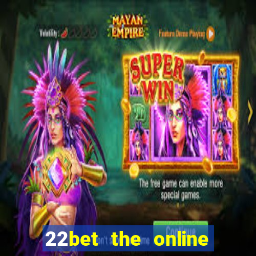 22bet the online casino site that offers