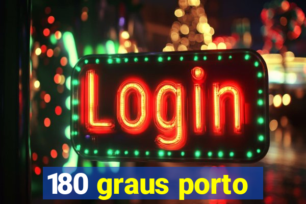 180 graus porto