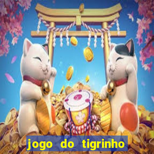 jogo do tigrinho de ganhar dinheiro