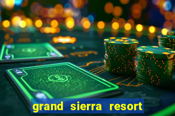 grand sierra resort and casino