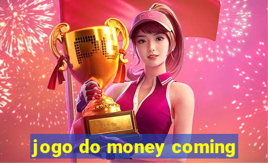 jogo do money coming