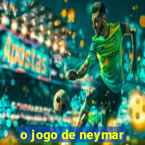 o jogo de neymar