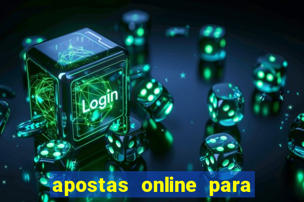 apostas online para ganhar dinheiro de verdade