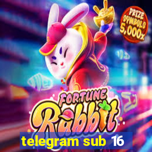 telegram sub 16