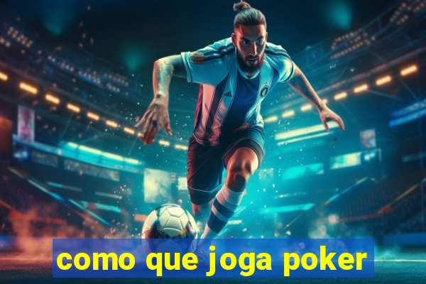 como que joga poker