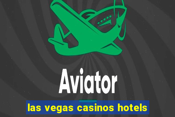 las vegas casinos hotels