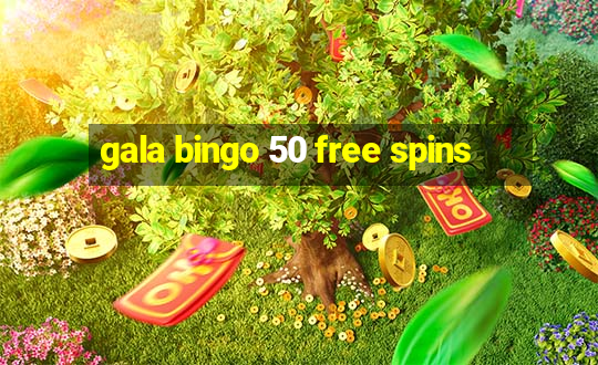 gala bingo 50 free spins