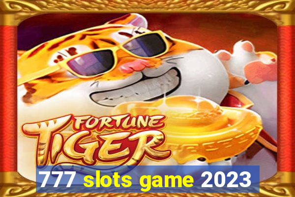 777 slots game 2023