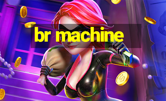 br machine