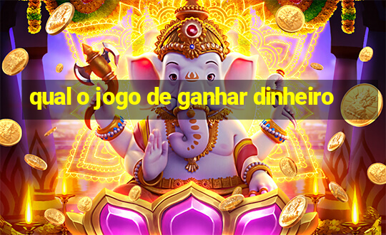 qual o jogo de ganhar dinheiro