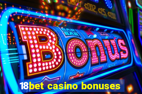 18bet casino bonuses