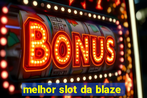 melhor slot da blaze