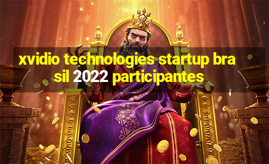 xvidio technologies startup brasil 2022 participantes