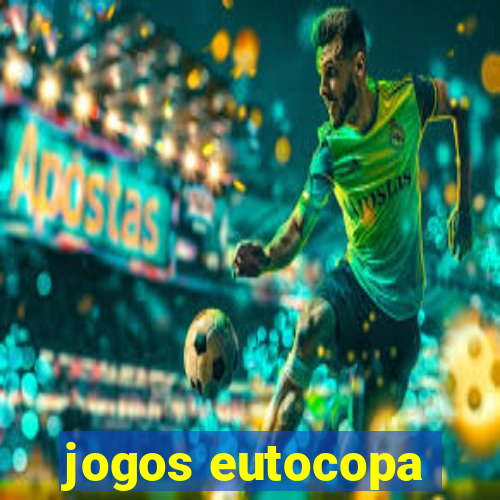 jogos eutocopa