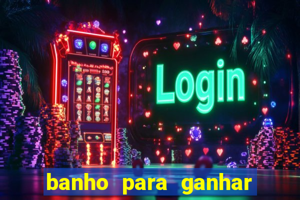 banho para ganhar no bingo