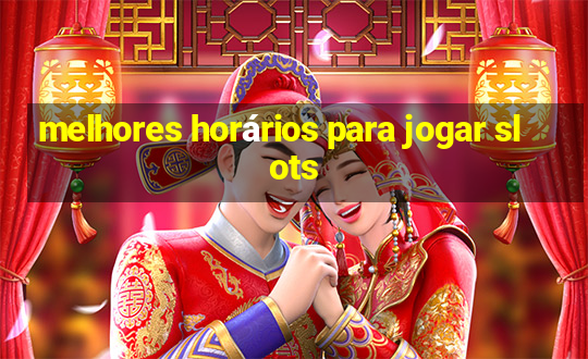 melhores horários para jogar slots