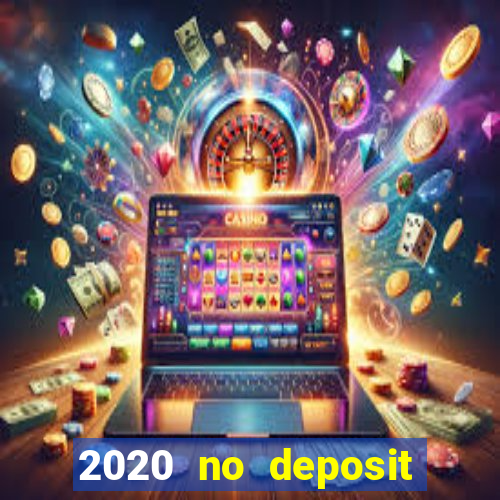 2020 no deposit casino bonus