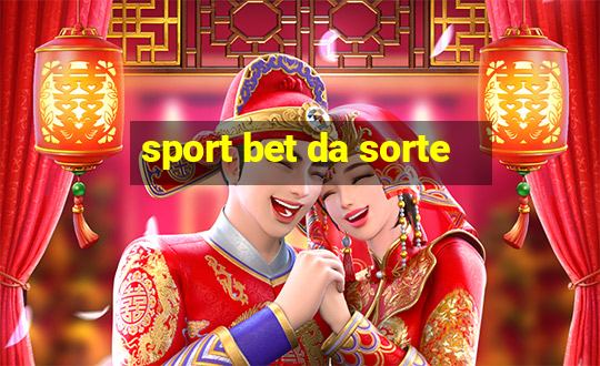 sport bet da sorte