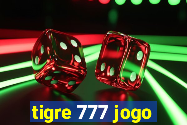 tigre 777 jogo