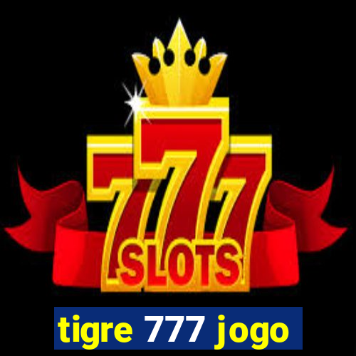 tigre 777 jogo