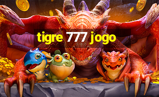 tigre 777 jogo