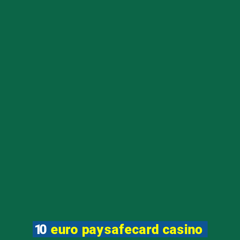 10 euro paysafecard casino