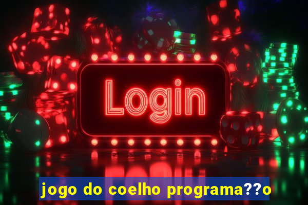 jogo do coelho programa??o