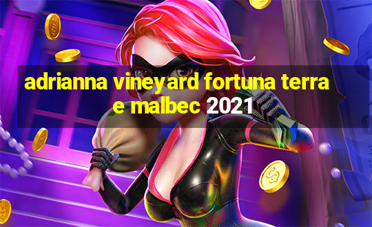 adrianna vineyard fortuna terrae malbec 2021