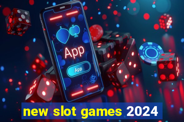 new slot games 2024