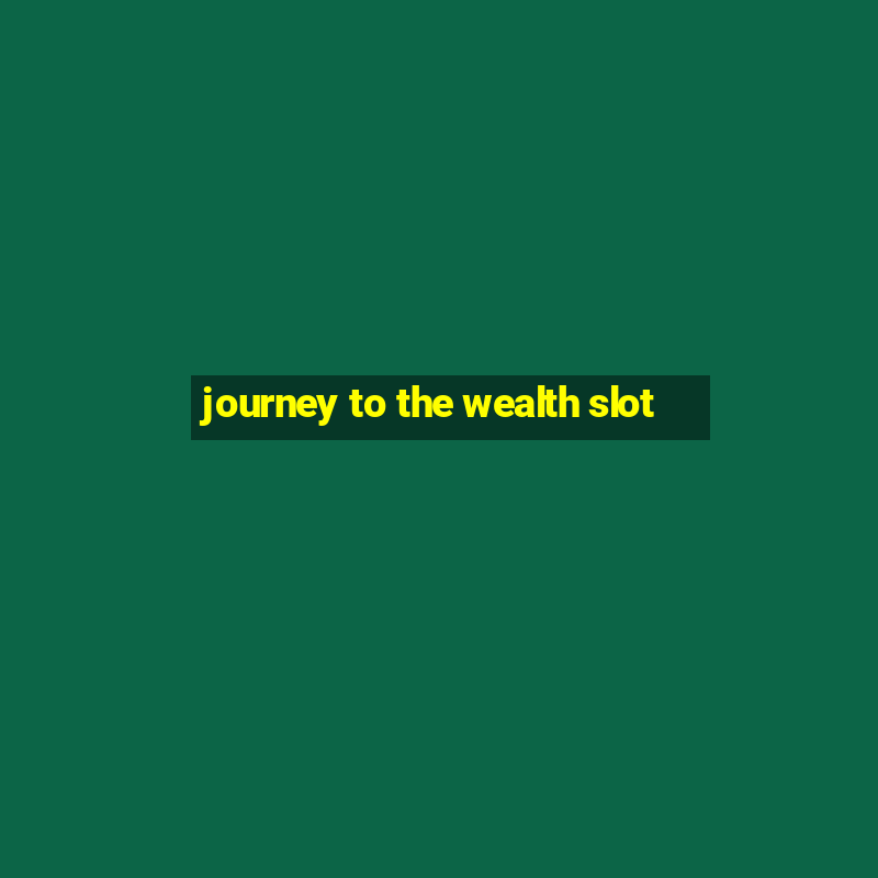 journey to the wealth slot