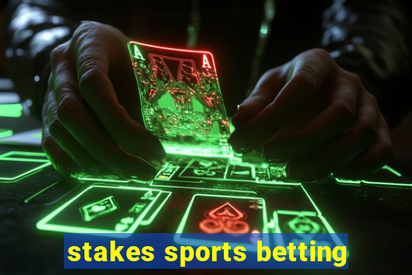 stakes sports betting