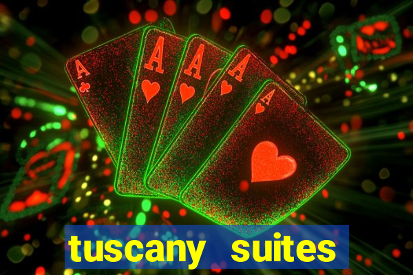 tuscany suites casino hotel las vegas