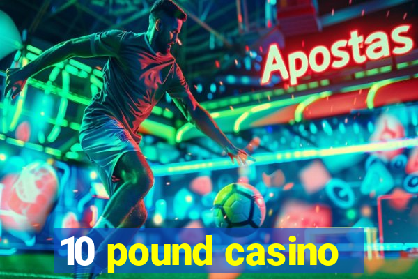 10 pound casino