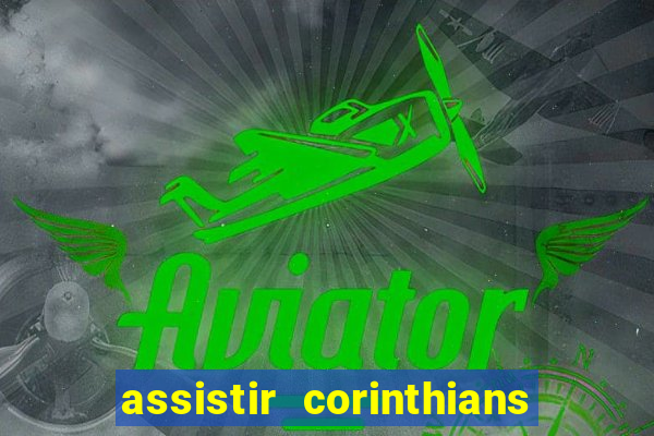 assistir corinthians ao vivo tampa da bola