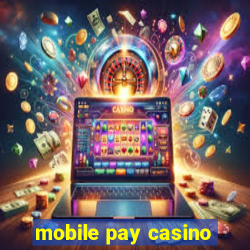 mobile pay casino