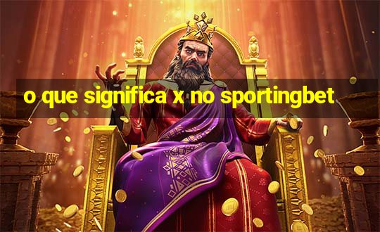 o que significa x no sportingbet