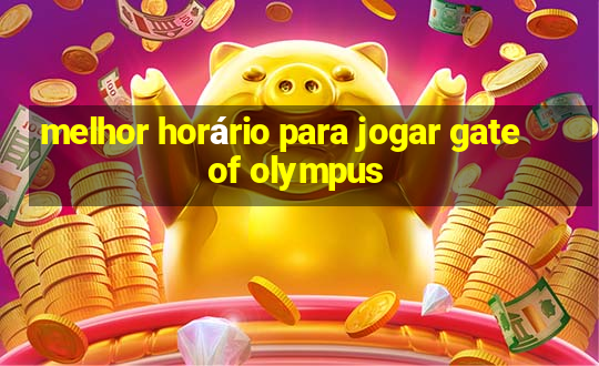 melhor horário para jogar gate of olympus